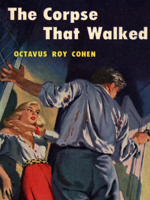 Title details for The Corpse That Walked by Octavus Roy Cohen - Available
